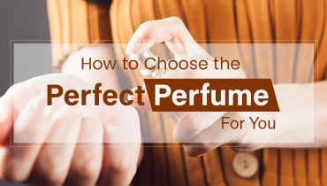 How to Choose the Perfect Perfume for You