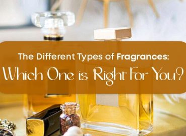 The Different Types of Fragrances: Which One is Right for You?