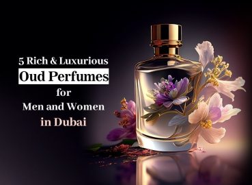 5 Rich & Luxurious Oud Perfumes for Men and Women in Dubai