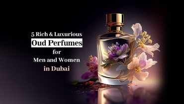 5 Rich & Luxurious Oud Perfumes for Men and Women in Dubai