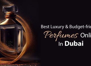 Best Luxury & Budget-friendly Perfumes Online In Dubai