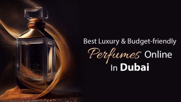 Best Luxury & Budget-friendly Perfumes Online In Dubai