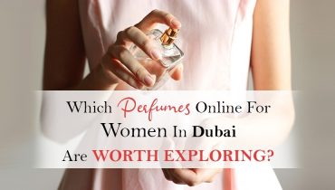 Which Perfumes Online for Women in Dubai Are Worth Exploring?