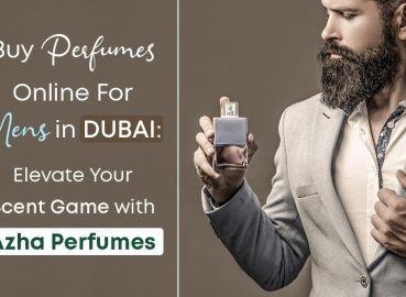 Buy Perfumes Online for Men in Dubai: Elevate Your Scent Game with Azha Perfumes