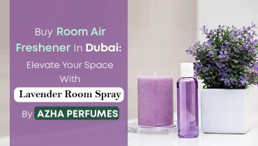 Buy Room Air Freshener in Dubai: Elevate Your Space with Lavender Room Spray by Azha Perfumes