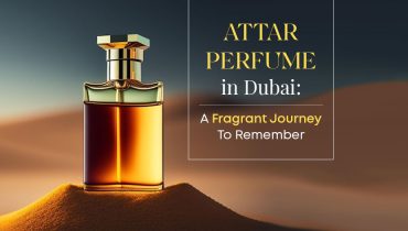 Attar Perfume in Dubai: A Fragrant Journey to Remember